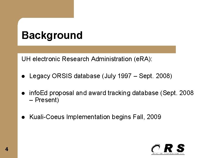 Background UH electronic Research Administration (e. RA): 4 l Legacy ORSIS database (July 1997