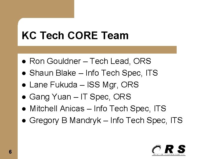 KC Tech CORE Team l l l 6 Ron Gouldner – Tech Lead, ORS