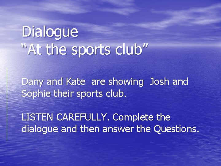 Dialogue “At the sports club” Dany and Kate are showing Josh and Sophie their Dialogue “At the sports club” Dany and Kate are showing Josh and Sophie their