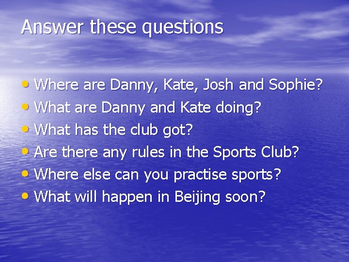 Answer these questions • Where are Danny, Kate, Josh and Sophie? • What are Answer these questions • Where are Danny, Kate, Josh and Sophie? • What are