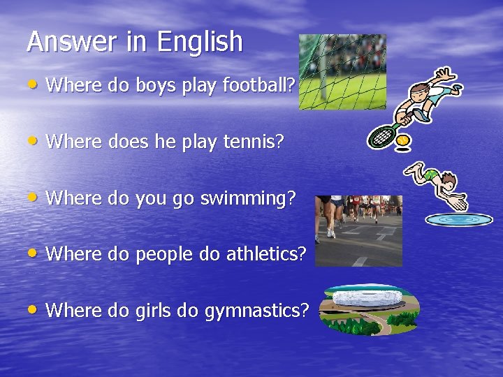 Answer in English • Where do boys play football? • Where does he play Answer in English • Where do boys play football? • Where does he play