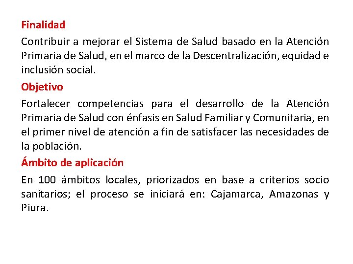 Finalidad Contribuir a mejorar el Sistema de Salud basado en la Atención Primaria de