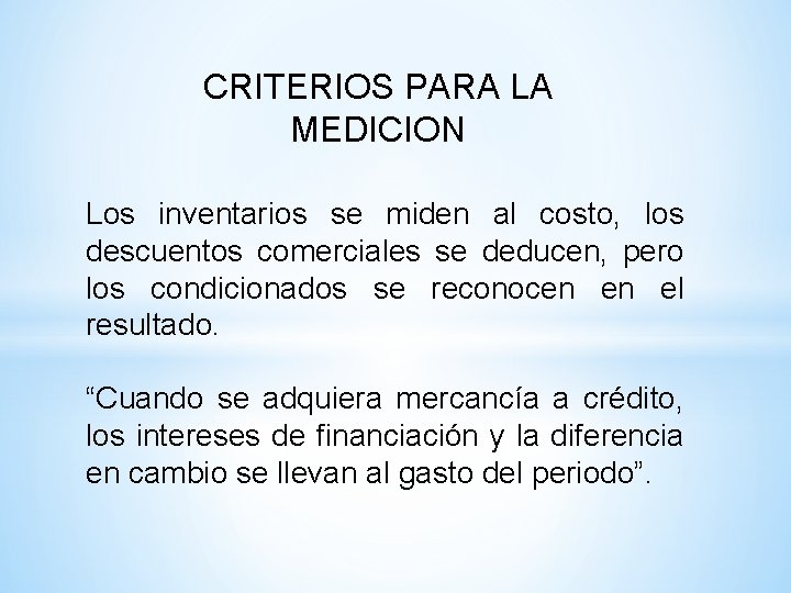 CRITERIOS PARA LA MEDICION Los inventarios se miden al costo, los descuentos comerciales se