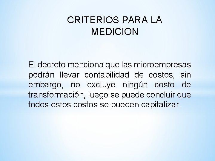 CRITERIOS PARA LA MEDICION El decreto menciona que las microempresas podrán llevar contabilidad de