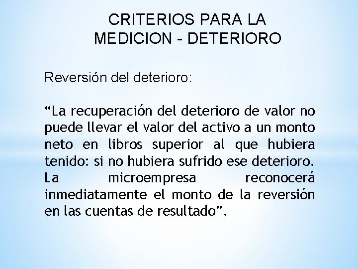 CRITERIOS PARA LA MEDICION - DETERIORO Reversión del deterioro: “La recuperación del deterioro de