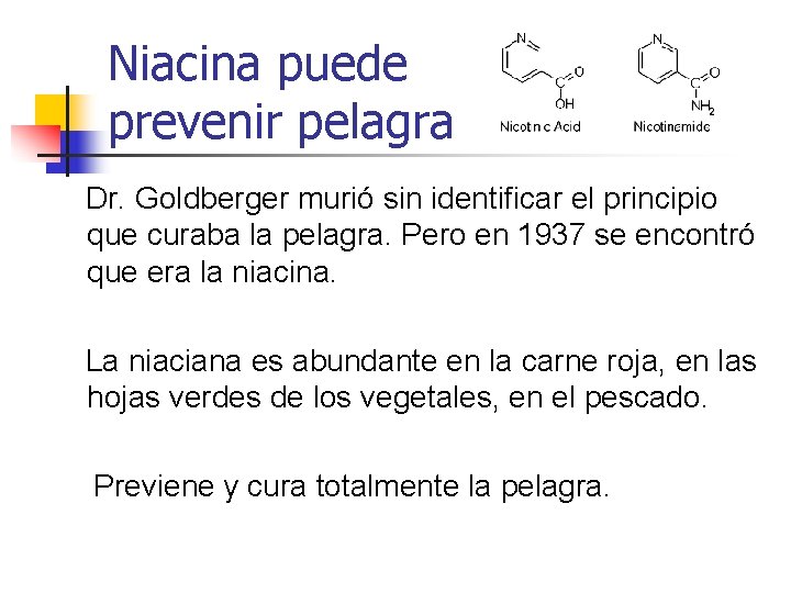 Niacina puede prevenir pelagra Dr. Goldberger murió sin identificar el principio que curaba la