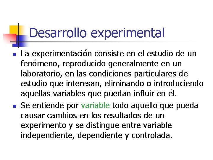 Desarrollo experimental n n La experimentación consiste en el estudio de un fenómeno, reproducido