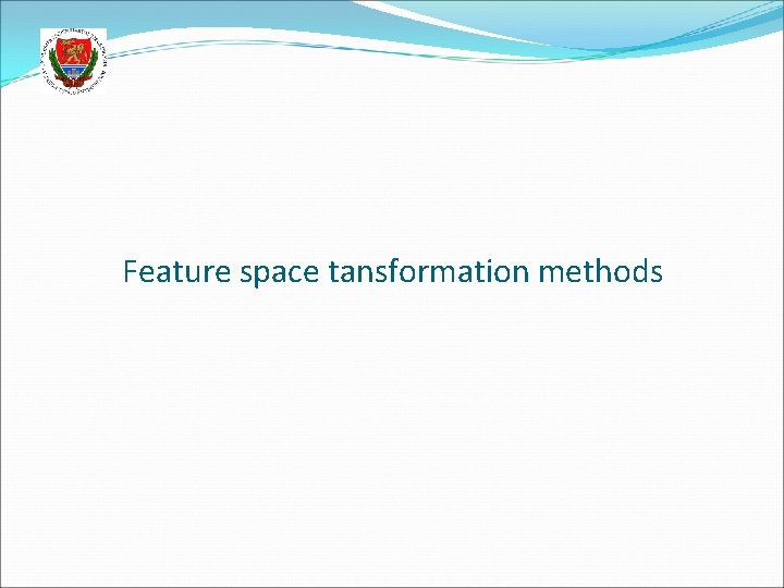 Feature space tansformation methods 