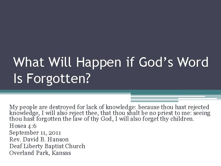 What Will Happen if God’s Word Is Forgotten? My people are destroyed for lack