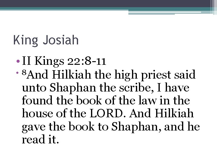 King Josiah • II Kings 22: 8 -11 • 8 And Hilkiah the high