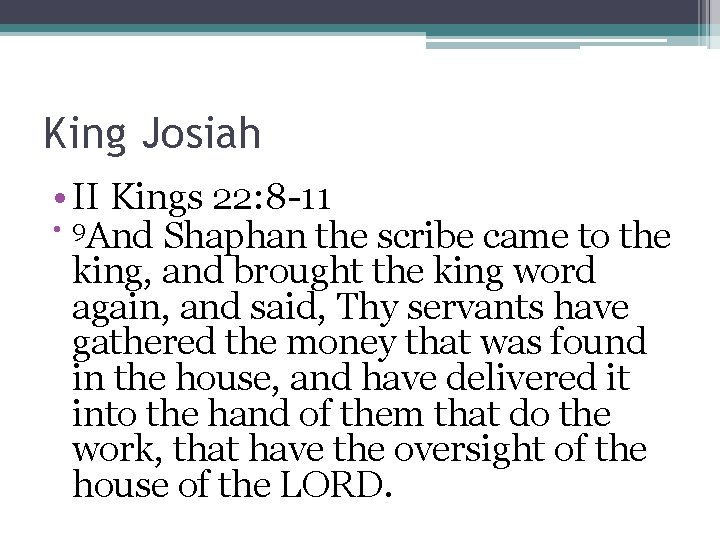 King Josiah • II Kings 22: 8 -11 • 9 And Shaphan the scribe