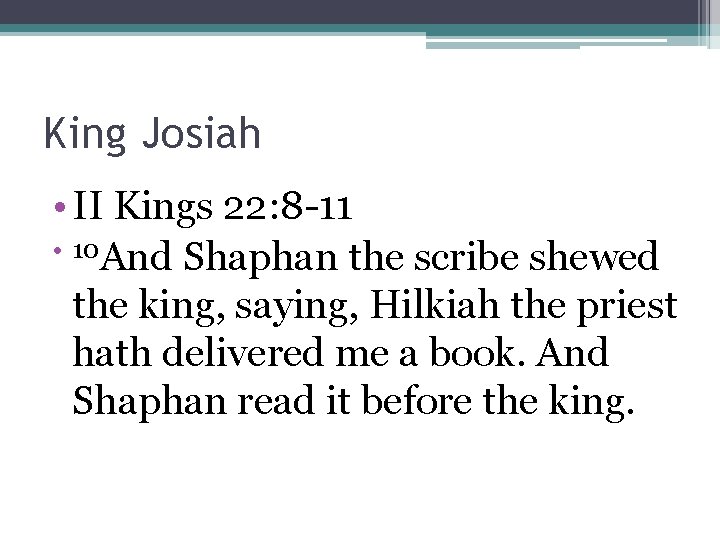 King Josiah • II Kings 22: 8 -11 • 10 And Shaphan the scribe