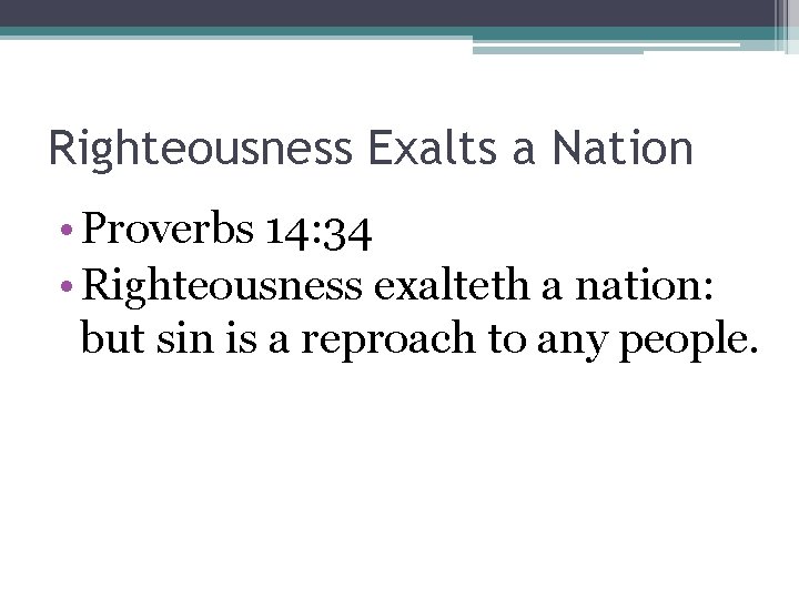 Righteousness Exalts a Nation • Proverbs 14: 34 • Righteousness exalteth a nation: but