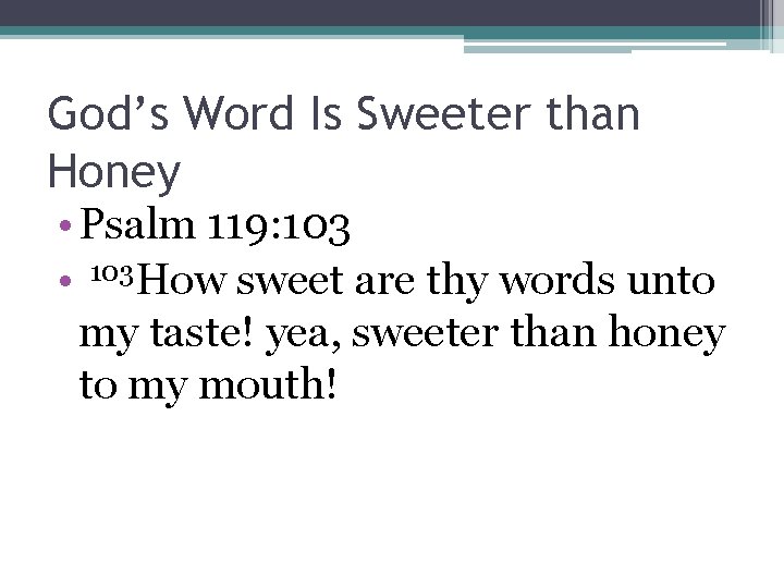 God’s Word Is Sweeter than Honey • Psalm 119: 103 • 103 How sweet