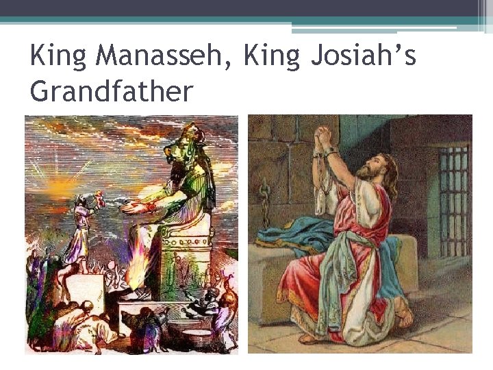 King Manasseh, King Josiah’s Grandfather 