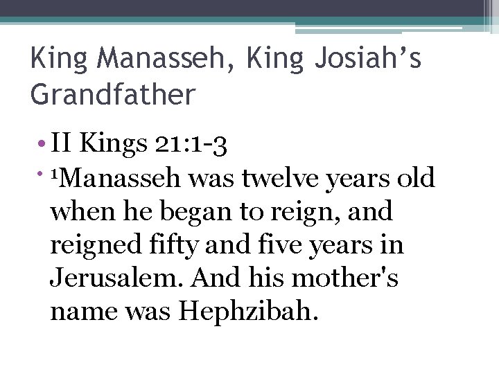 King Manasseh, King Josiah’s Grandfather • II Kings 21: 1 -3 • 1 Manasseh