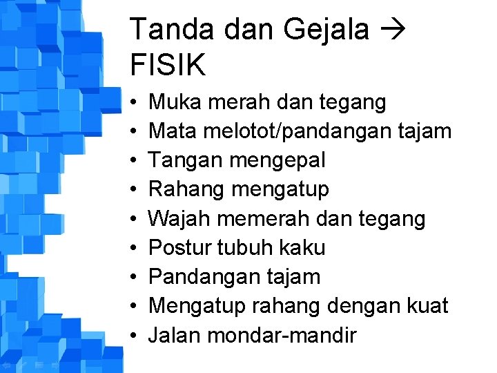 Tanda dan Gejala FISIK • • • Muka merah dan tegang Mata melotot/pandangan tajam