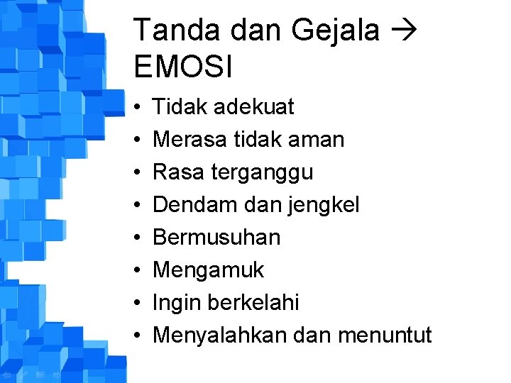 Tanda dan Gejala EMOSI • • Tidak adekuat Merasa tidak aman Rasa terganggu Dendam