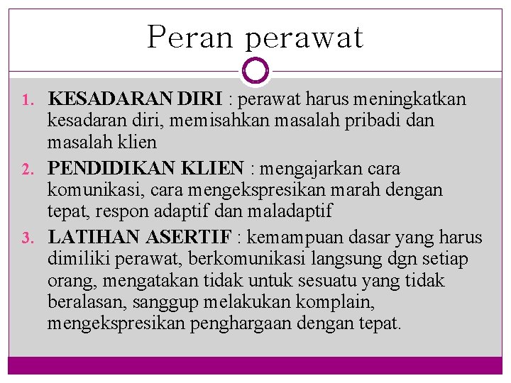 Peran perawat 1. KESADARAN DIRI : perawat harus meningkatkan kesadaran diri, memisahkan masalah pribadi