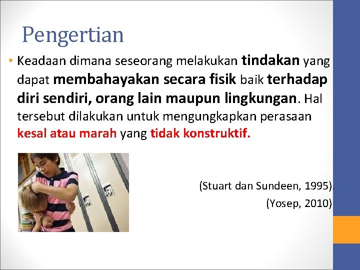 Pengertian • Keadaan dimana seseorang melakukan tindakan yang dapat membahayakan secara fisik baik terhadap