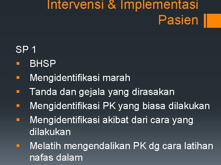 Intervensi & Implementasi Pasien SP 1 § BHSP § Mengidentifikasi marah § Tanda dan