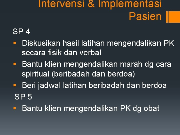 Intervensi & Implementasi Pasien SP 4 § Diskusikan hasil latihan mengendalikan PK secara fisik