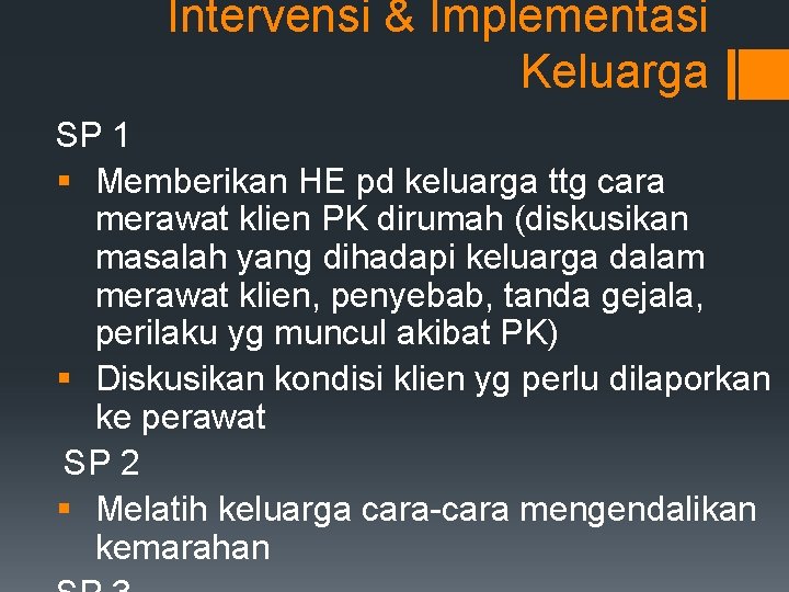 Intervensi & Implementasi Keluarga SP 1 § Memberikan HE pd keluarga ttg cara merawat