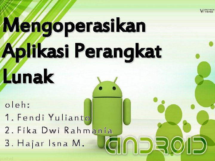 L/O/G/O Mengoperasikan Aplikasi Mengoperasikan perangkat lunak Aplikasi Perangkat Lunak oleh: 1. Fendi Yulianto 2.