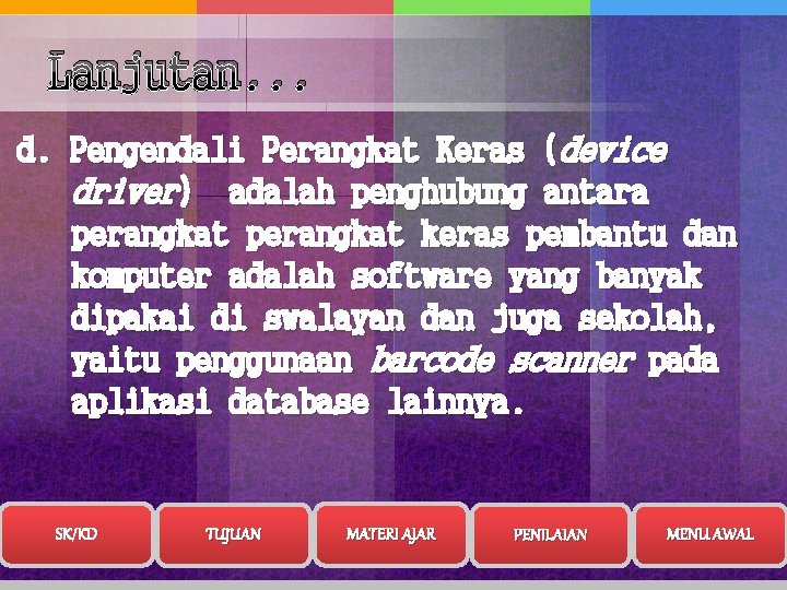 Lanjutan. . . d. Pengendali Perangkat Keras (device driver) adalah penghubung antara perangkat keras