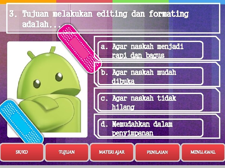 3. Tujuan melakukan editing dan formating adalah. . . a. Agar naskah menjadi rapi