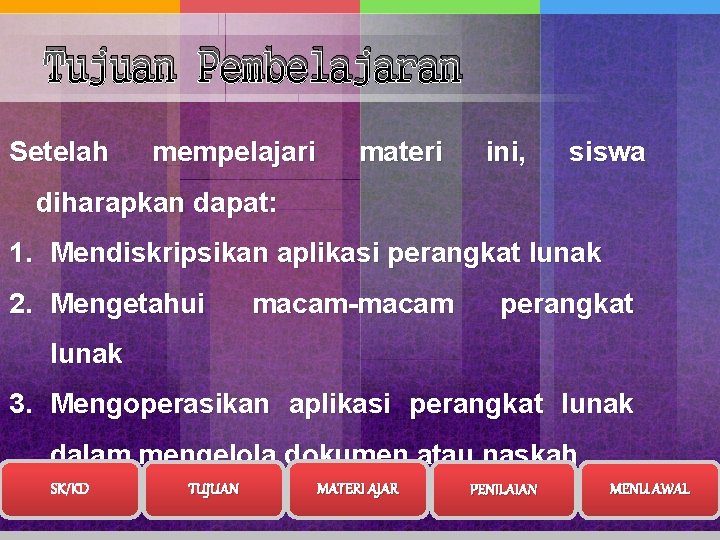 Tujuan Pembelajaran Setelah mempelajari materi ini, siswa diharapkan dapat: 1. Mendiskripsikan aplikasi perangkat lunak