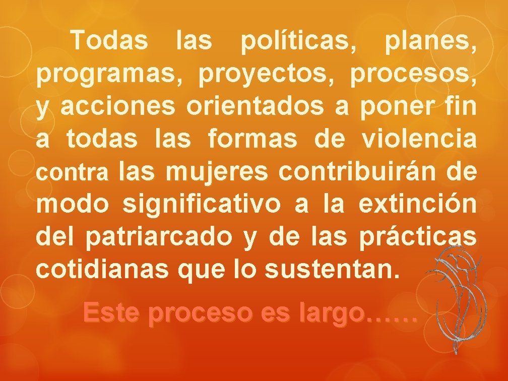 Todas las políticas, planes, programas, proyectos, procesos, y acciones orientados a poner fin a