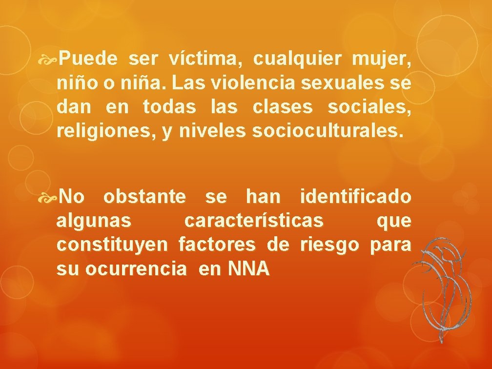  Puede ser víctima, cualquier mujer, niño o niña. Las violencia sexuales se dan