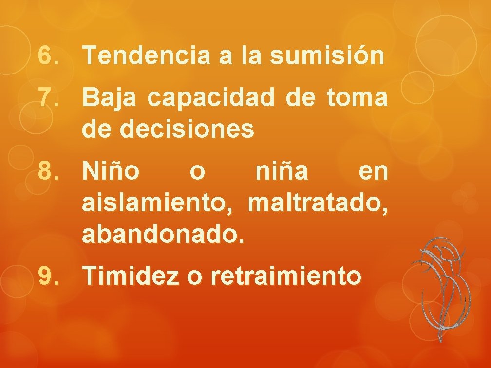 6. Tendencia a la sumisión 7. Baja capacidad de toma de decisiones 8. Niño