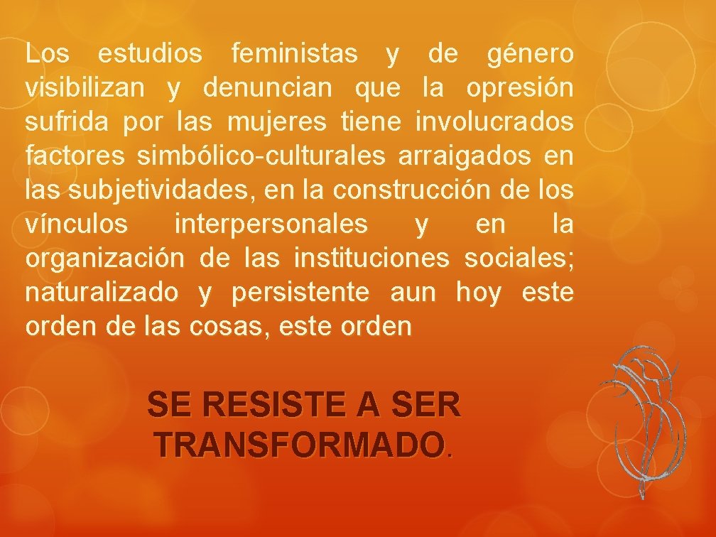 Los estudios feministas y de género visibilizan y denuncian que la opresión sufrida por