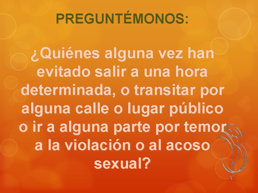 PREGUNTÉMONOS: ¿Quiénes alguna vez han evitado salir a una hora determinada, o transitar por