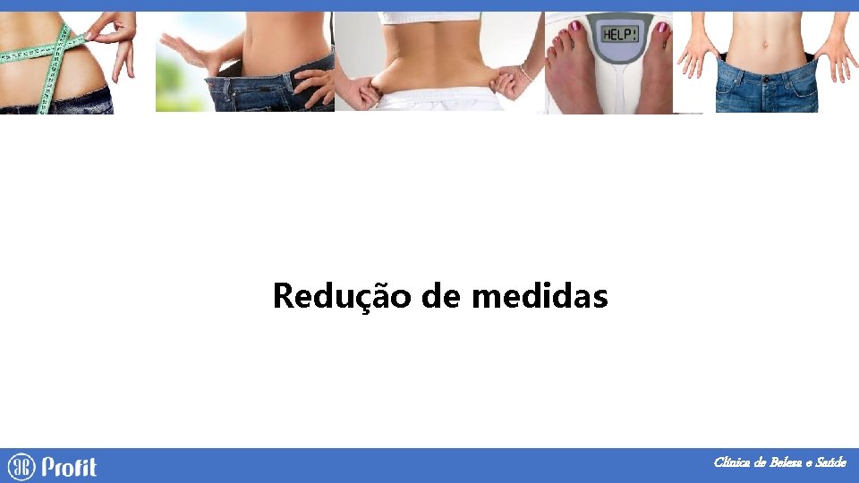 Redução de medidas Clínica de Beleza e Saúde 