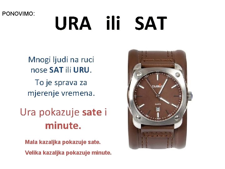 PONOVIMO: URA ili SAT Mnogi ljudi na ruci nose SAT ili URU To je