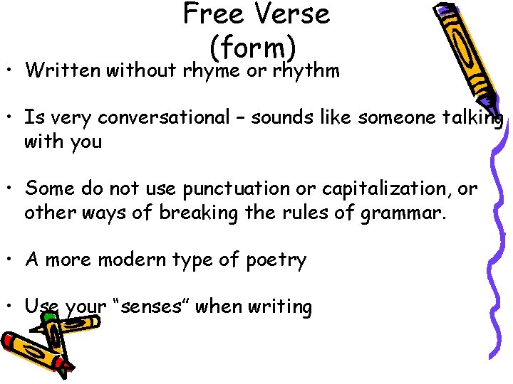 Free Verse (form) • Written without rhyme or rhythm • Is very conversational –