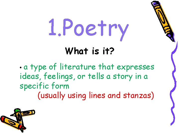 1. Poetry What is it? • a type of literature that expresses ideas, feelings,