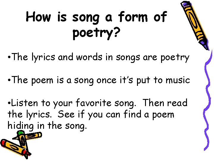 How is song a form of poetry? • The lyrics and words in songs
