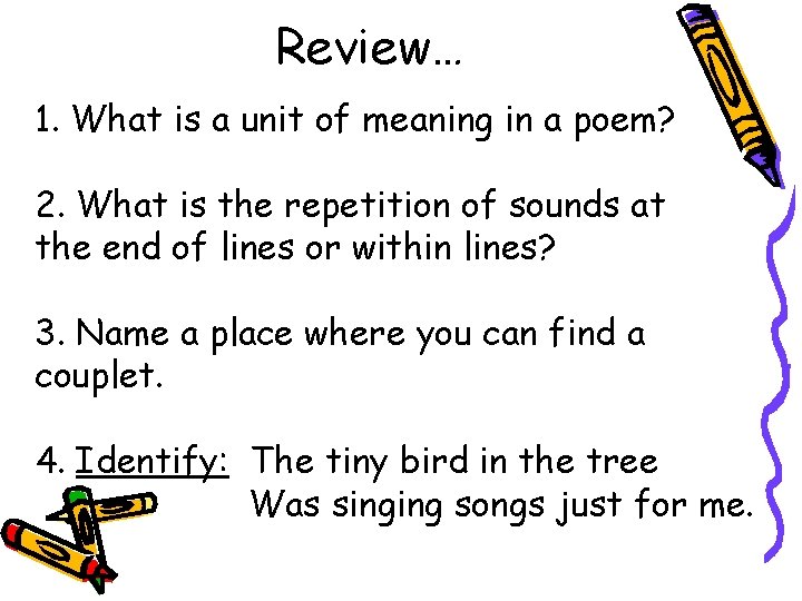 Review… 1. What is a unit of meaning in a poem? 2. What is
