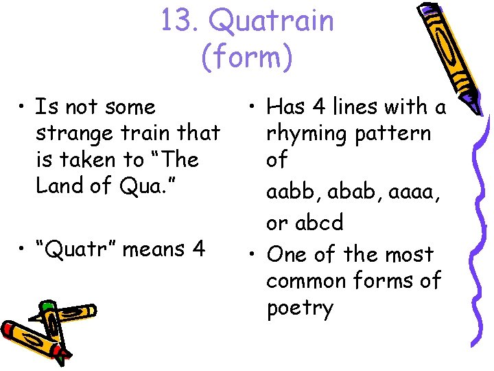 13. Quatrain (form) • Is not some strange train that is taken to “The