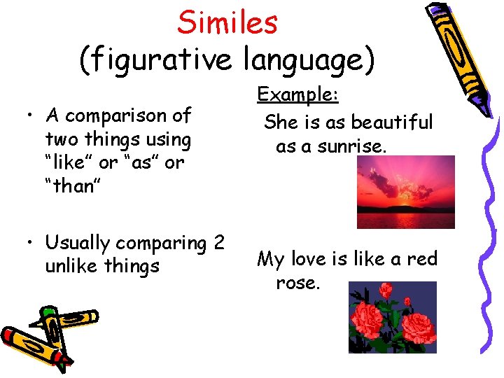 Similes (figurative language) • A comparison of two things using “like” or “as” or