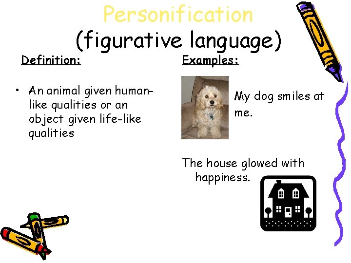 Personification (figurative language) Definition: • An animal given humanlike qualities or an object given