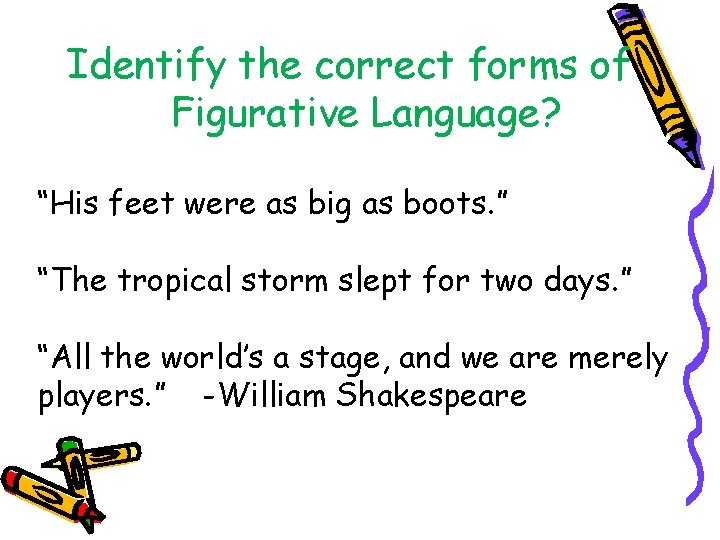 Identify the correct forms of Figurative Language? “His feet were as big as boots.