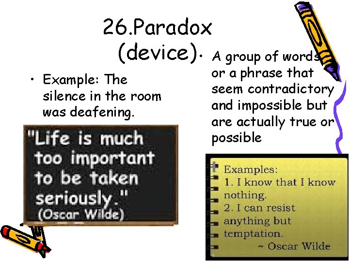 26. Paradox (device) • A group of words • Example: The silence in the