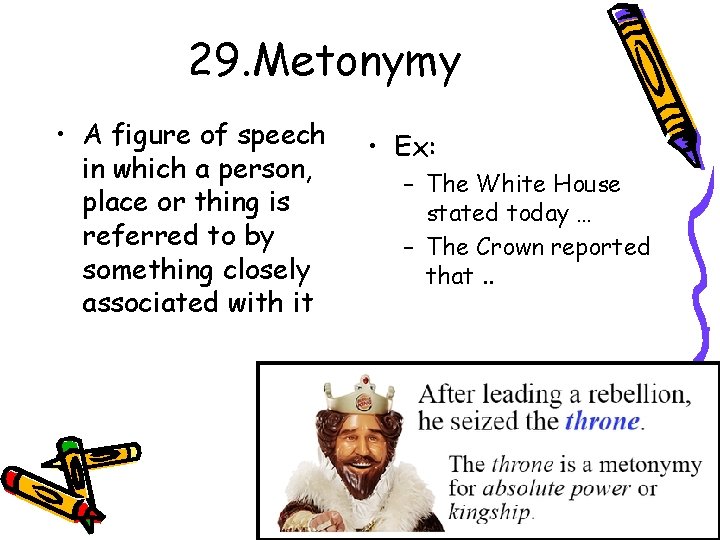 29. Metonymy • A figure of speech in which a person, place or thing