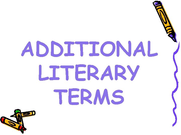 ADDITIONAL LITERARY TERMS 