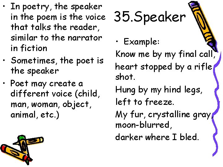  • In poetry, the speaker in the poem is the voice that talks